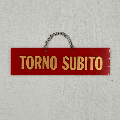 TORNO SUBITO (すぐに戻ります)